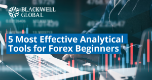 5 Most Effective Analytical Tools for Forex Beginners - Blackwell Global - Forex Broker