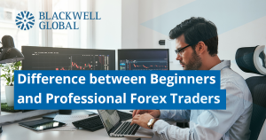 Difference Beginners and Professional Forex Traders - Blackwell Global - Forex Broker