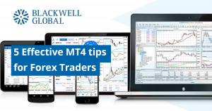 5 Effective MT4 tips for Forex Traders - Blackwell Global - Forex Broker