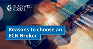 Reasons to choose an ECN Broker for Trading - Blackwell Global SM